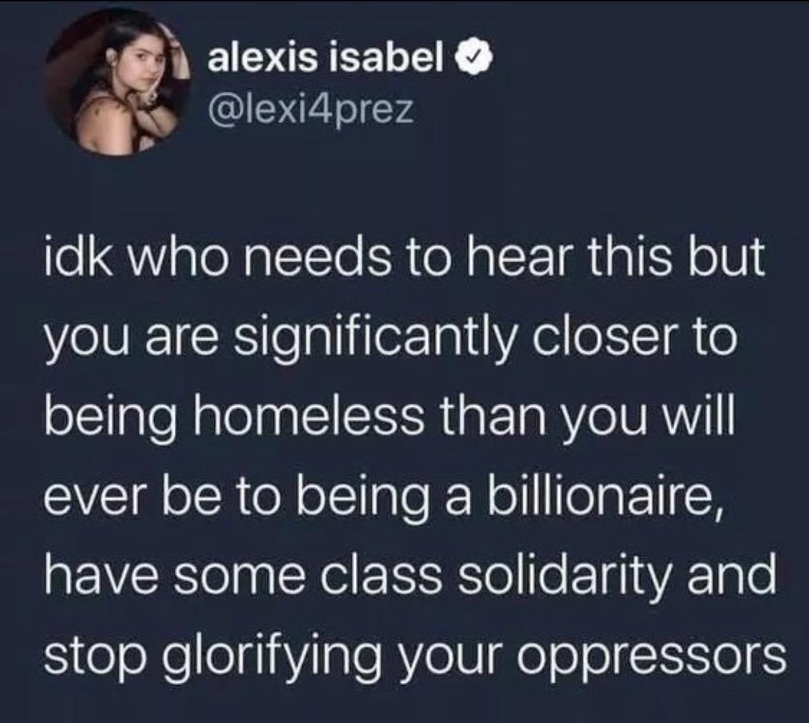 g alexis isabel 7 T ol V4 o QW aleNgllsTe SR o N al T Mgl SN o0 elVEI R leallie7 a1 el eI 6 being homeless than you will ever be to being a billionaire have some class solidarity and SieoNelogaYiale RV el el o ol TISI06S