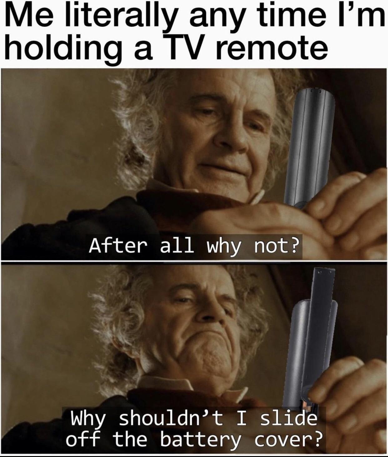 Me literally any time Im holding a TV remote JAN oY o N VY o VA o To o why shouldnt I slide o o Sl of TN o w of 1 g VAR of0