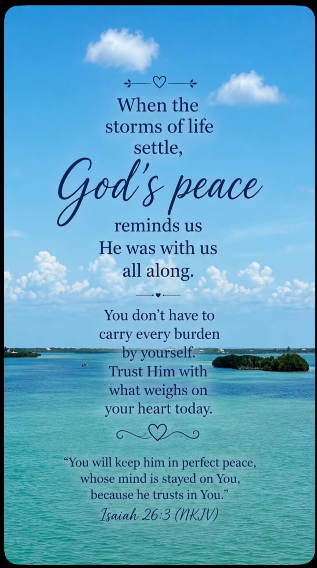When the storms of life settle, God's peace reminds us He was with us all along. You don't have to carry every burden by yourself. Trust Him with what weighs on your heart today. 