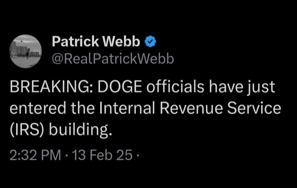 Patrick Webb CREEIE W BREAKING DOGE officials have just I CIC RGN TG E IRV IERSTEV IRS building 232PM 13 Feb 25