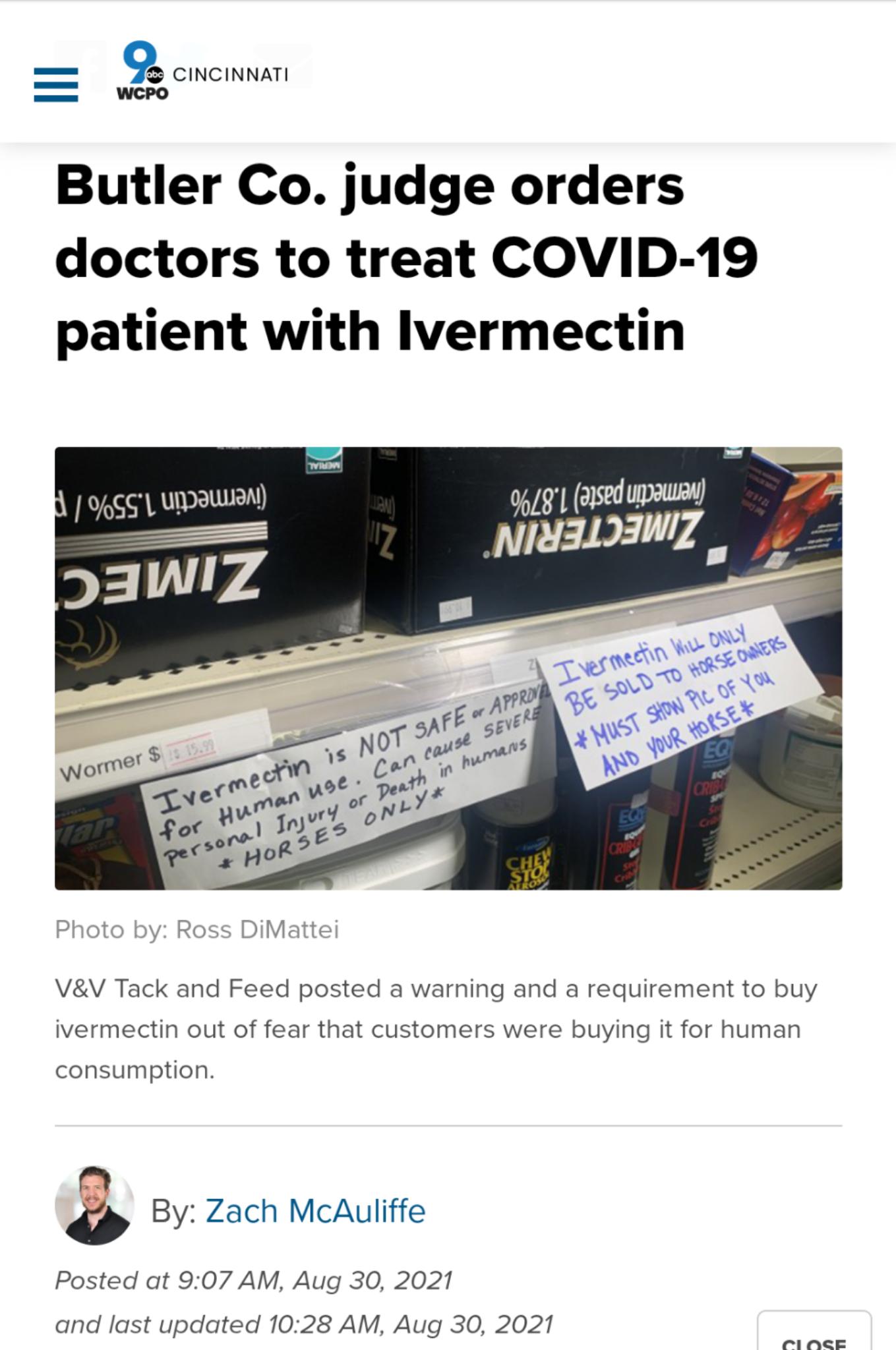 S 9 CINCINNATI WCPO Butler Co judge orders doctors to treat COVID 19 patient with lvermectin 94SG UNDAULIN Photo by Ross DiMattei VV Tack and Feed posted a warning and a requirement to buy ivermectin out of fear that customers were buying it for human consumption 3 By Zach McAuliffe Posted at 907 AM Aug 30 2021 and last updated 1028 AM Aug 30 2021 1 OCSE