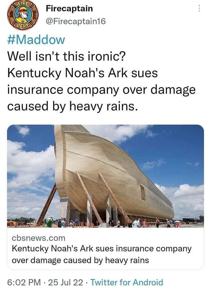 Firecaptain Firecaptain16 Maddow Well isnt this ironic Kentucky Noahs Ark sues insurance company over damage caused by heavy rains cbsnewscom Kentucky Noahs Ark sues insurance company over damage caused by heavy rains 602 PM 25 Jul 22 Twitter for Android