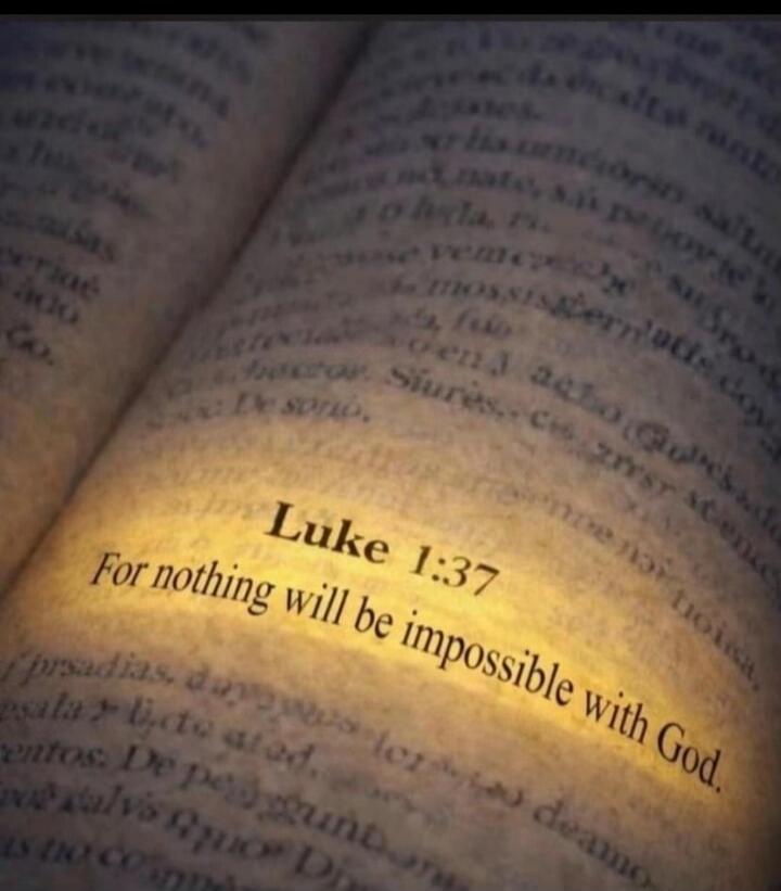 Luke 1:37 For nothing will be impossible with God.
