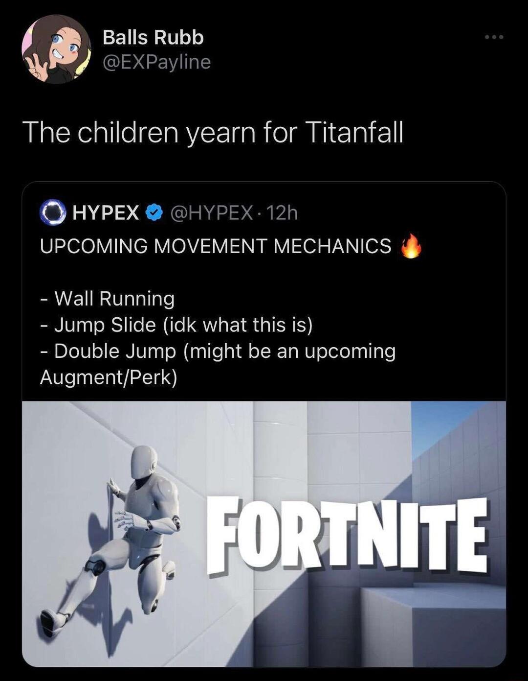 Balls Rubb W ExPayiine The children yearn for Titanfall O HYPEX HYPEX 12h UPCOMING MOVEMENT MECHANICS Wall Running Jump Slide idk what this is Double Jump might be an upcoming AugmentPerk
