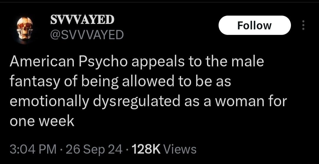 RVAAZN Foll P owave American Psycho appeals to the male fantasy of being allowed to be as emotionally dysregulated as a woman for one week ROz RV B ICRSTT 2R V1 QYRS