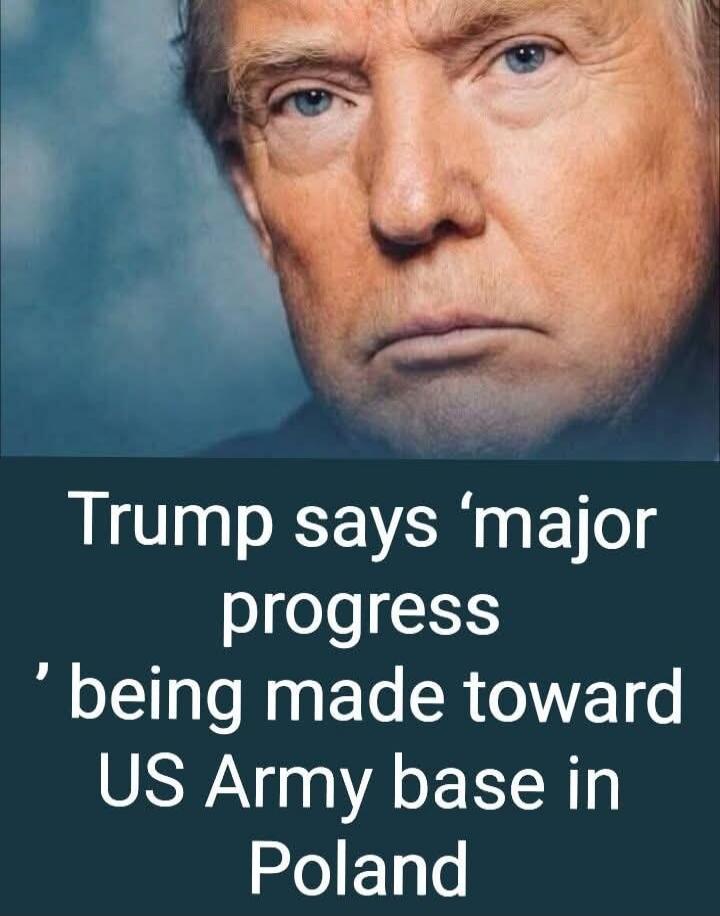 Trump says 'major progress' being made toward US Army base in Poland