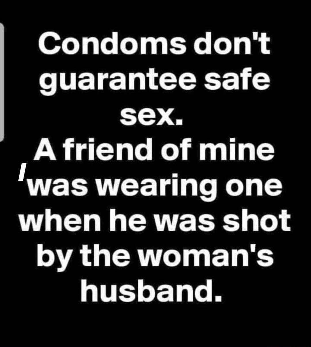 Condoms dont guarantee safe 1 A friend of mine ELRTEET e Kol LU ELLERTEER 1 o by the womans husband I