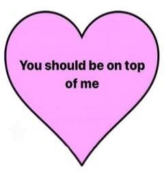 You should be on top of me