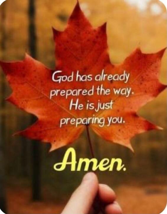 God has already prepared the way. He is just preparing you. Amen.