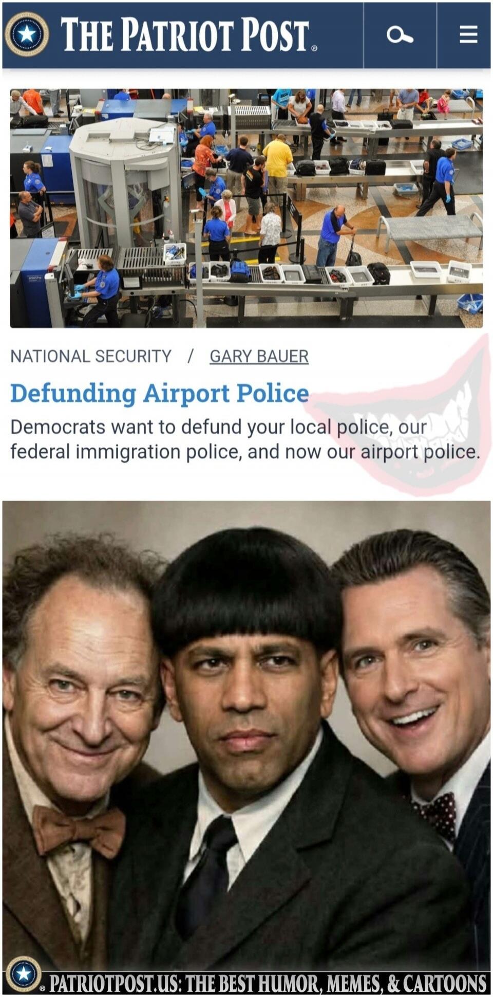 THE PATRIOT POST. NATIONAL SECURITY / GARY BAUER Defunding Airport Police. Democrats want to defund your local police, our federal immigration police, and now our airport police. PATRIOTPOST.US: THE BEST HUMOR, MEMES, & CARTOONS. The image displays an airport security checkpoint with passengers and TSA agents. Below this, three men are pictured, wi