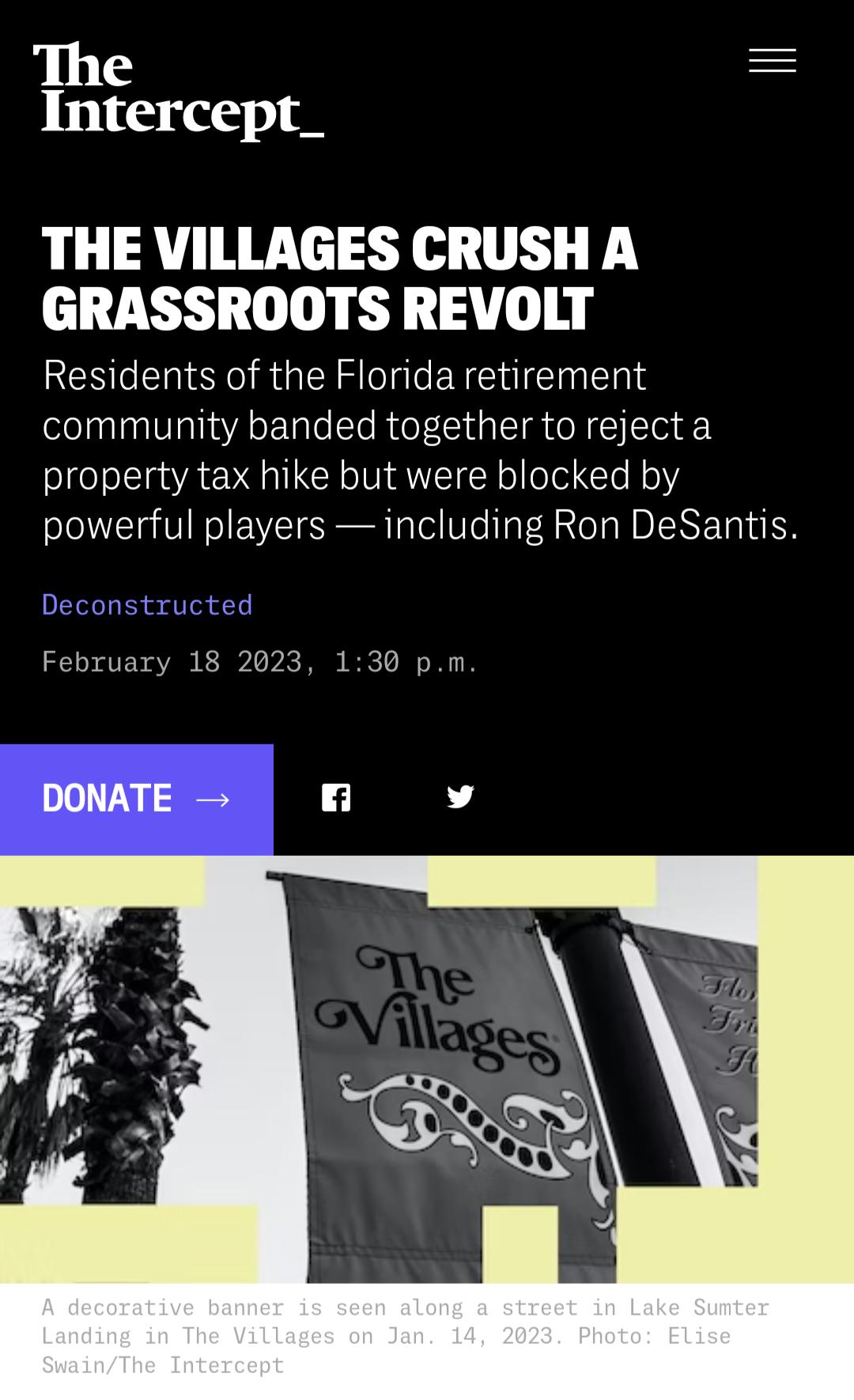 The Intercept_ THE VILLAGES CRUSH A GRASSROOTS REVOLT Residents of the Florida retirement community banded together to reject a property tax hike but were blocked by powerful players including Ron DeSantis February 18 2023 130 pm DONATE v