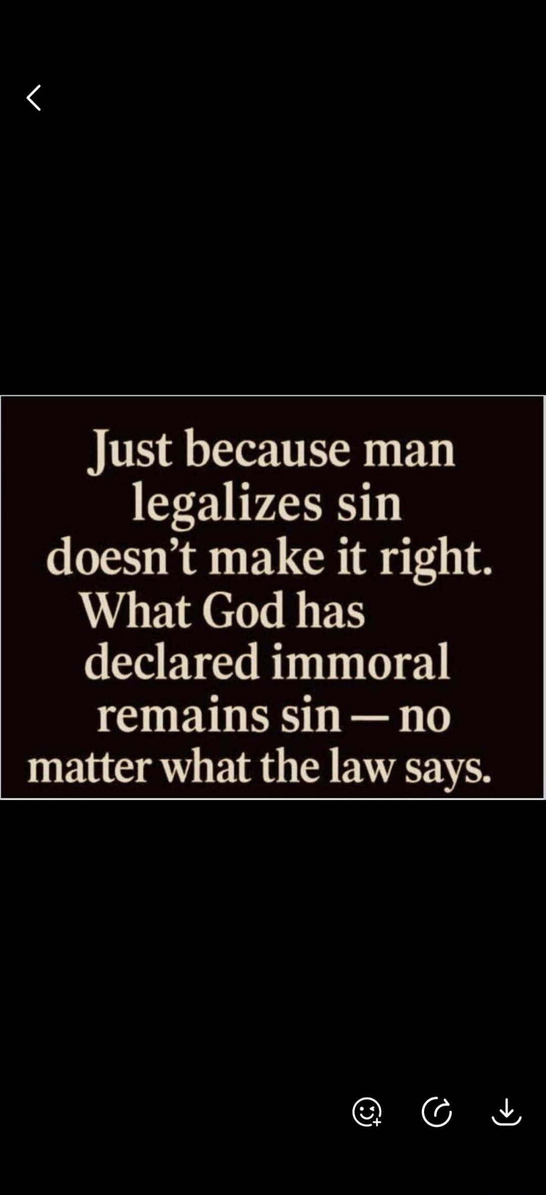 Just because man legalizes sin doesn't make it right. What God has declared immoral remains sin — no matter what the law says.