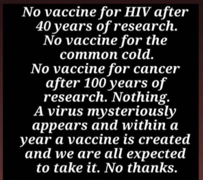 No vaccine for HIV after 40 years of research No vaccine for the common cold No vaccine for cancer after 100 years of research Nothing A virus mysteriously appears and within a year a vaccine is created and we are all expected R CRTAN R el S