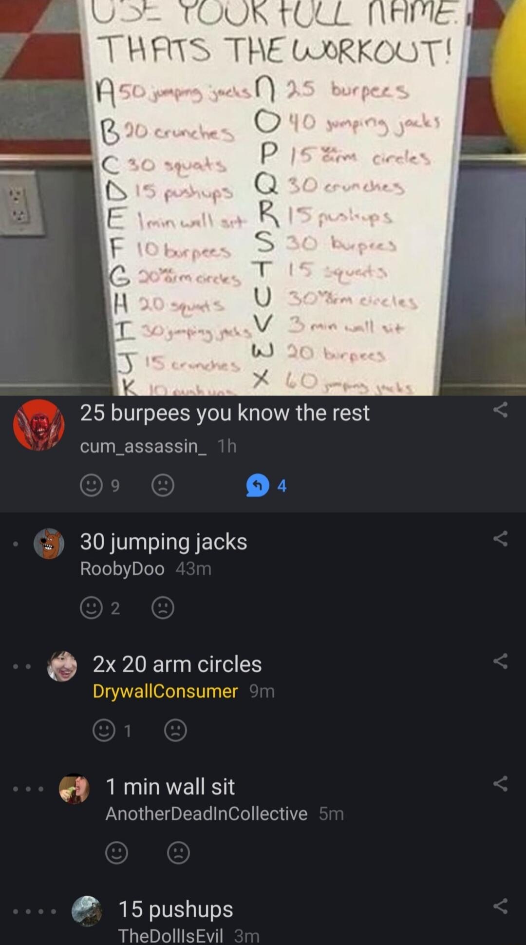 25 burpees you know the rest cum_assassin_ X 30 jumping jacks RoobyDoo 2x20armcircles Dr onsun IR GRS AnotherDeadinCollective 15pushups TheDolllsEvil