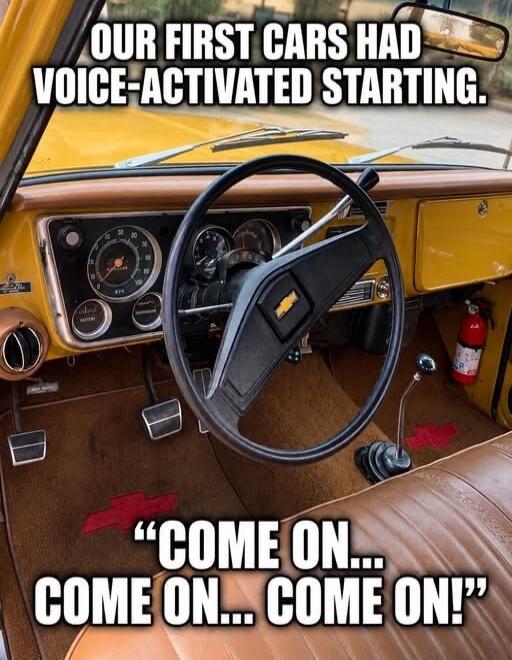 OUR FIRST CARS HAD VOICE-ACTIVATED STARTING. 
