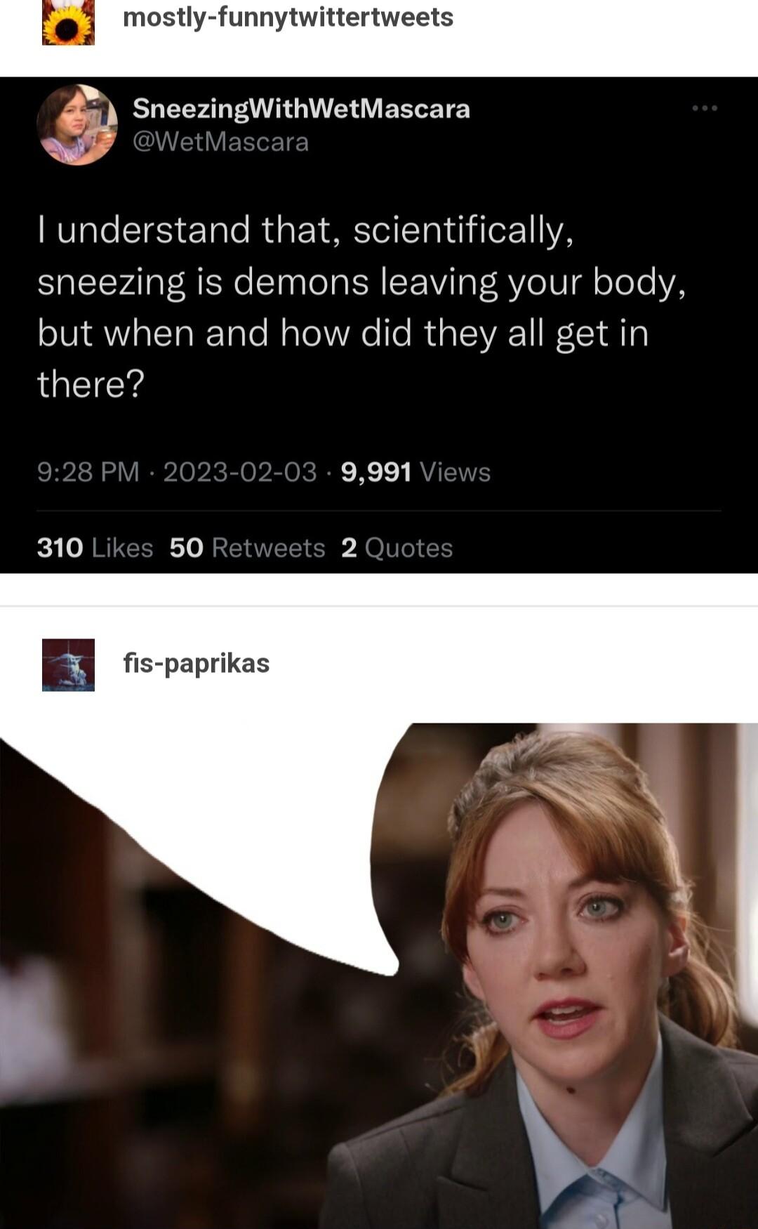 mo ytwittertweets g SneezingWithWetMascara understand that scientifically sneezing is demons leaving your body SN QW ETaRTale MalolWAe Ife R V1 1 A Th there EX E 310 50 2