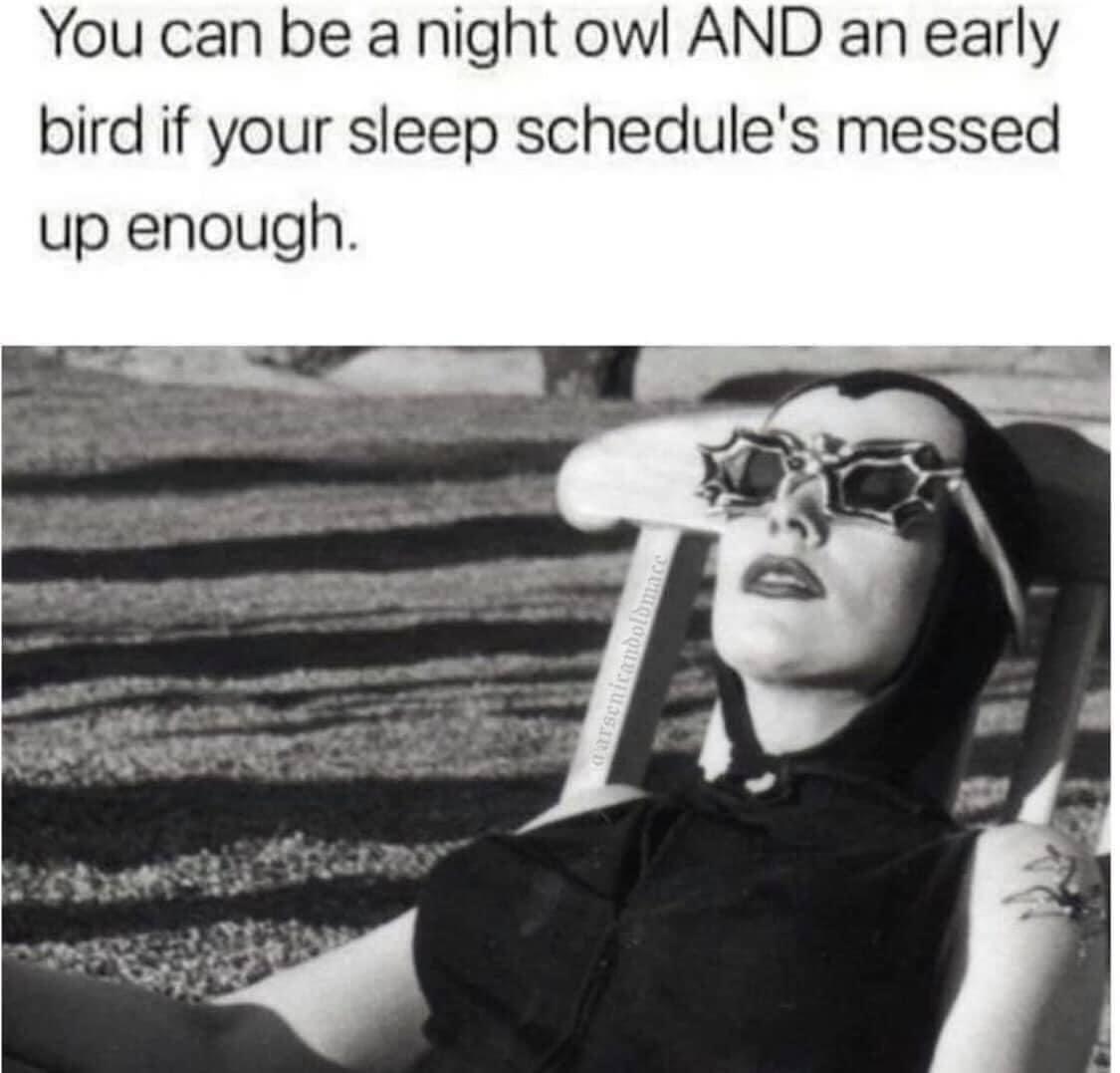 You can be a night owl AND an early bird if your sleep schedules messed up enough