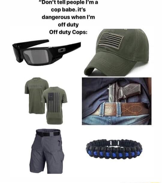 Toonttelipeopie ma cop babeits dangerous when Im off duty Off duty Cops
