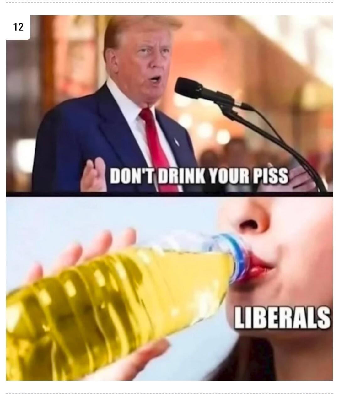 DON'T DRINK YOUR PISS LIBERALS