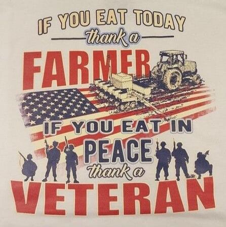 IF YOU EAT TODAY thank a FARMER IF YOU EAT IN PEACE thank a VETERAN