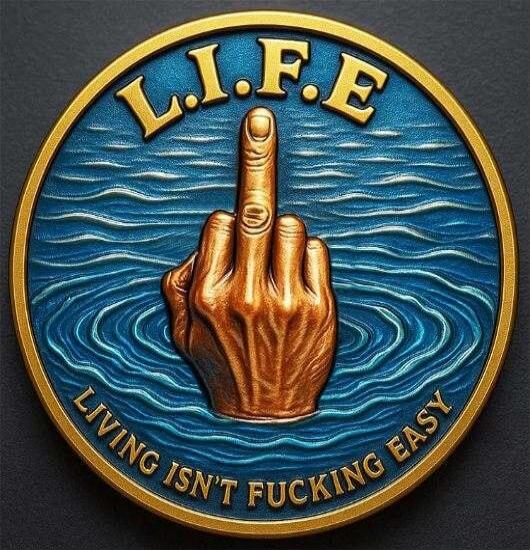 L.I.F.E\nLIVING ISN'T FUCKING EASY