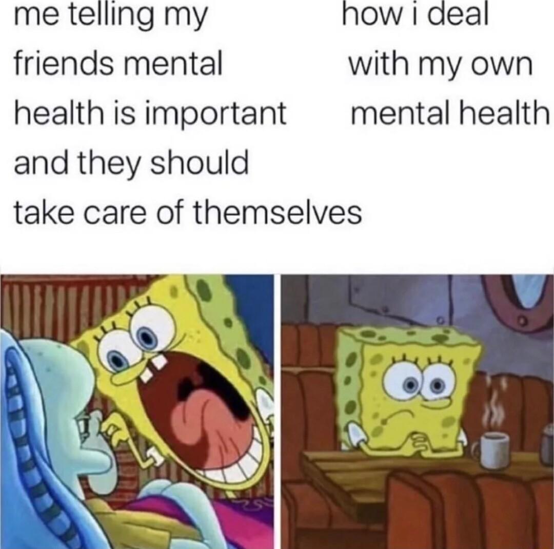 me telling my how aeal friends mental with my own health is important mental health and they should take care of themselves