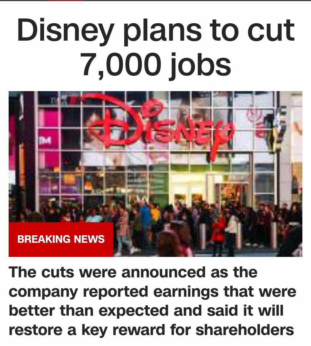 Disney plans to cut 7000 jobs EIHIflk y The cuts were announced as the company reported earnings that were better than expected and said it will restore a key reward for shareholders