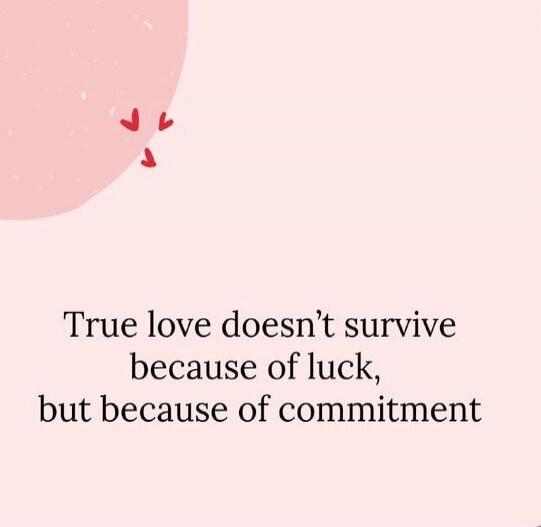 True love doesn't survive because of luck, but because of commitment