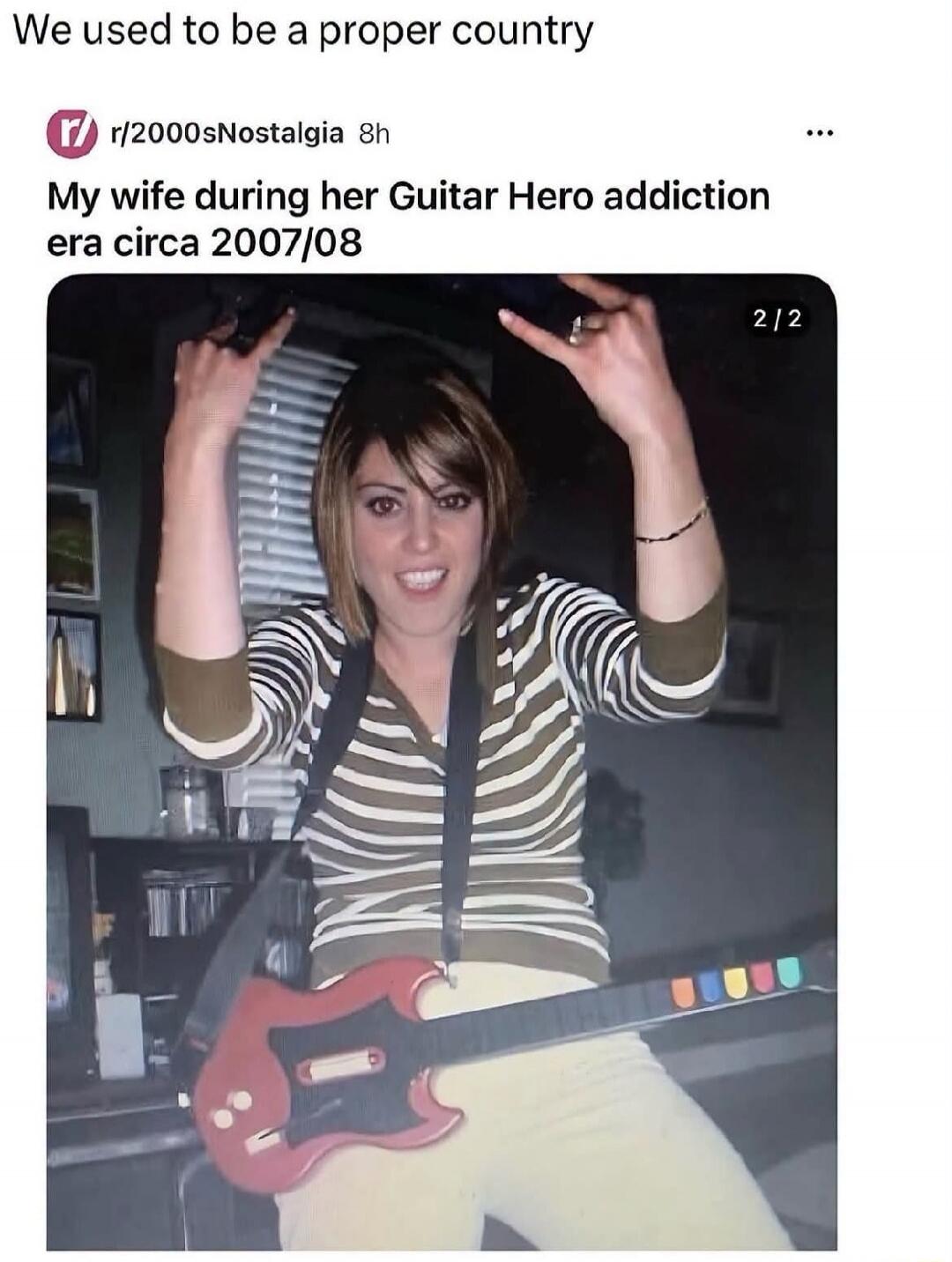 We used to be a proper country. My wife during her Guitar Hero addiction era circa 2007/08.