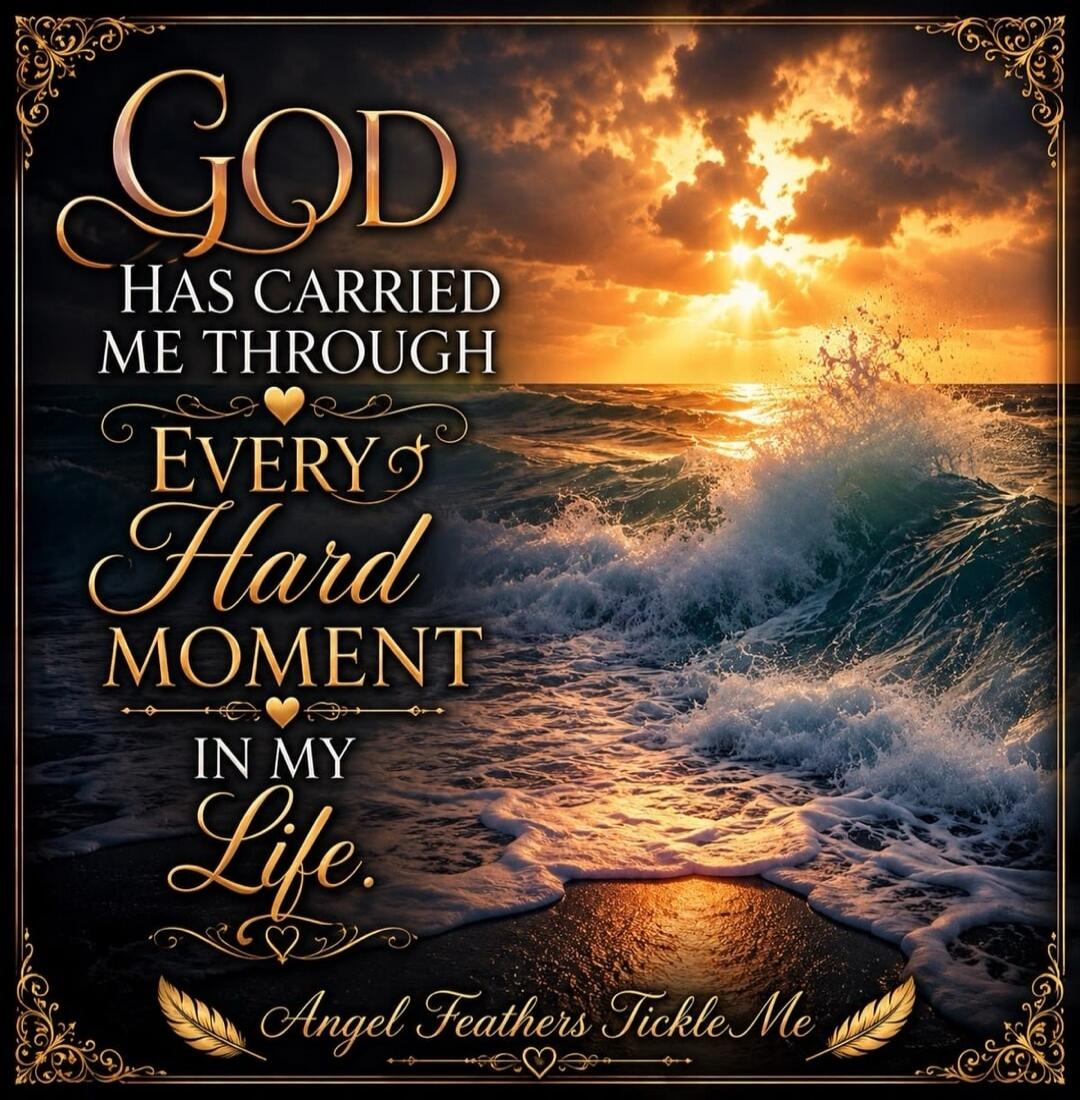 GOD HAS CARRIED ME THROUGH EVERY Hard MOMENT IN MY Life. Angel Feathers Tickle Me