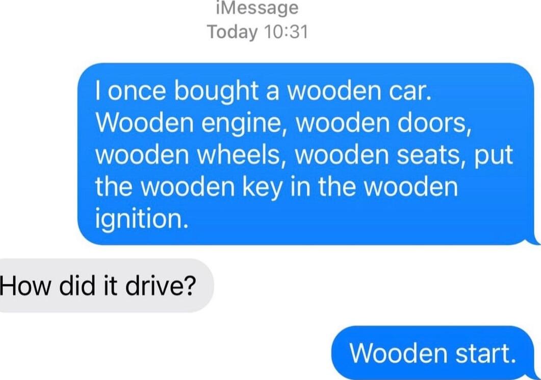 IMessage Today 1031 wooden car wooden do wooden s wooden the wood ignition How did it drive