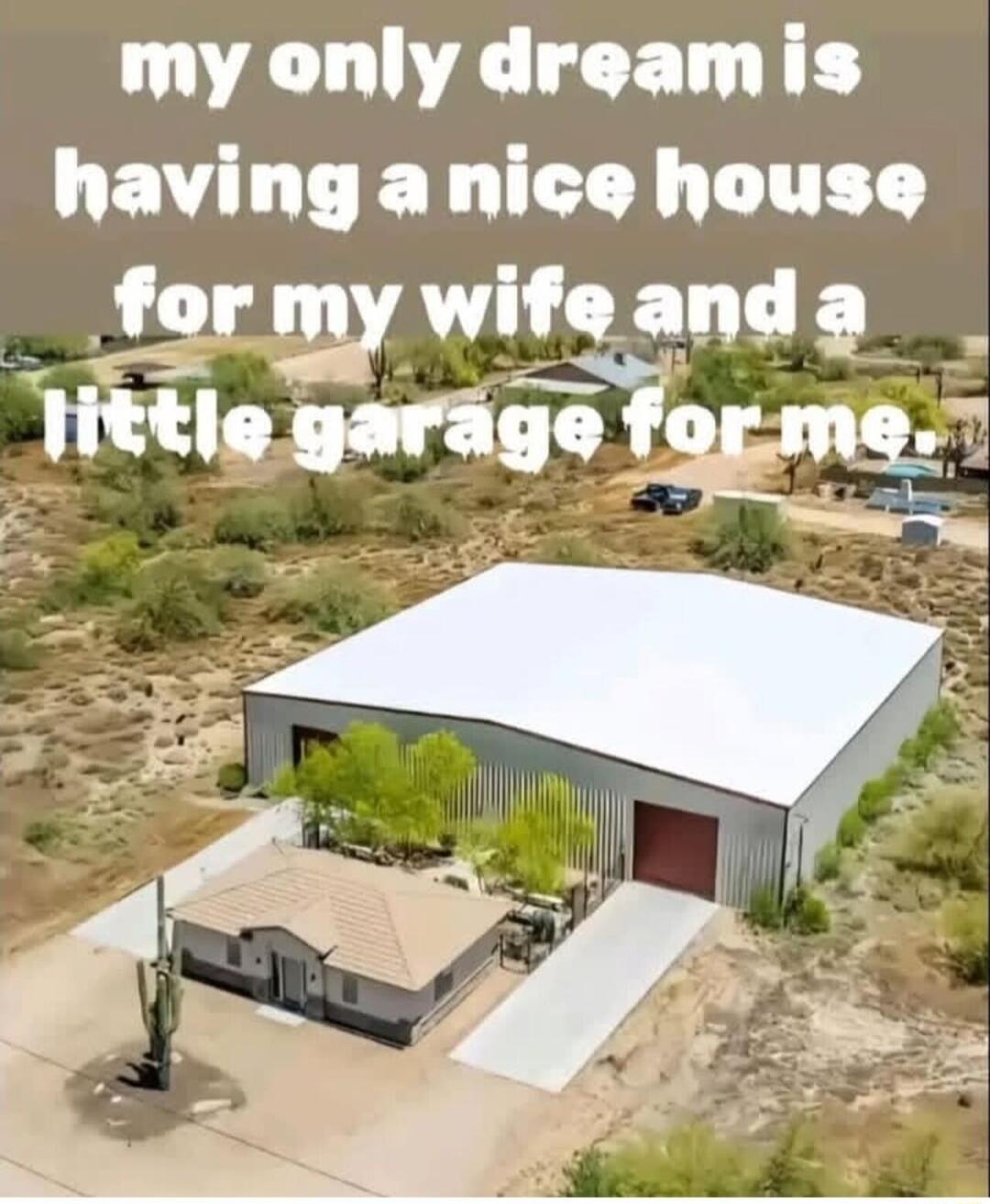 my only dreamis having anice house _ formywifeanda littlo garage forme 2