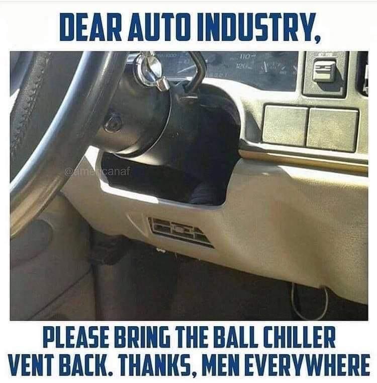 DEAR AUTOINDUSTRY PLEASE BRING THE BALL CHILLER VENT BACK THANKS MEN EVERYWHERE