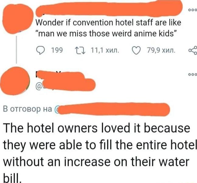 Wonder if convention hotel staff are like man we miss those weird anime kids Q 199 T Maxun Q 799xmn oL The hotel owners loved it because they were able to fill the entire hotel without an increase on their water bill