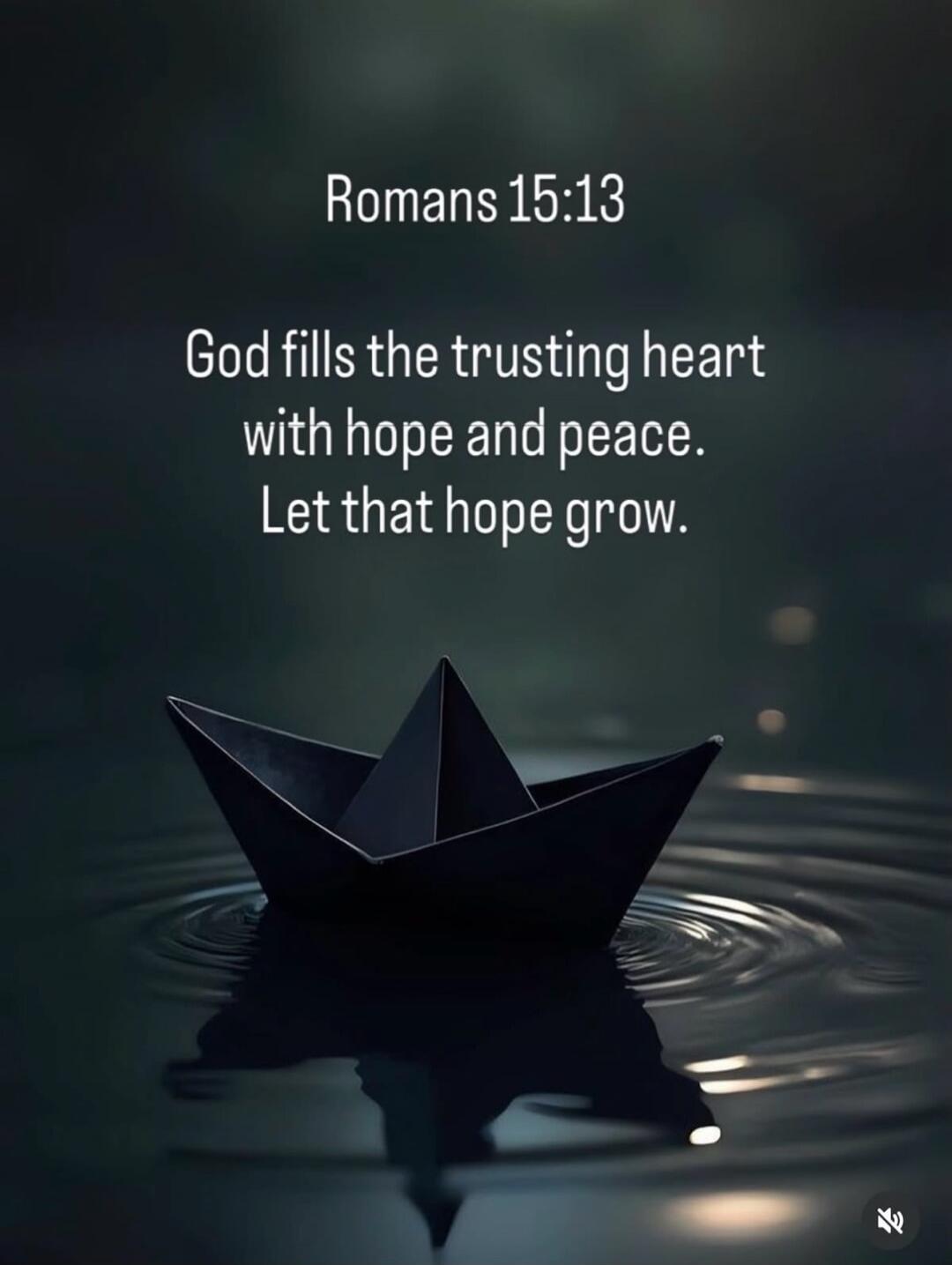 Romans 15:13 God fills the trusting heart with hope and peace. Let that hope grow.