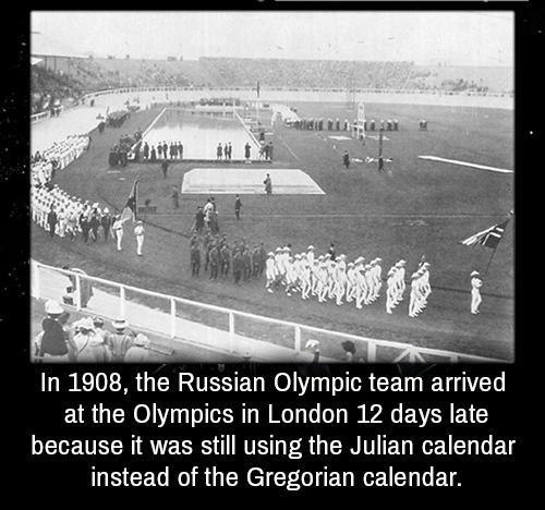 13k In 1908 the Russian Olympic team arrived at the Olympics in London 12 days late se it was still using the Julian calendar instead of the Gregorian calendar