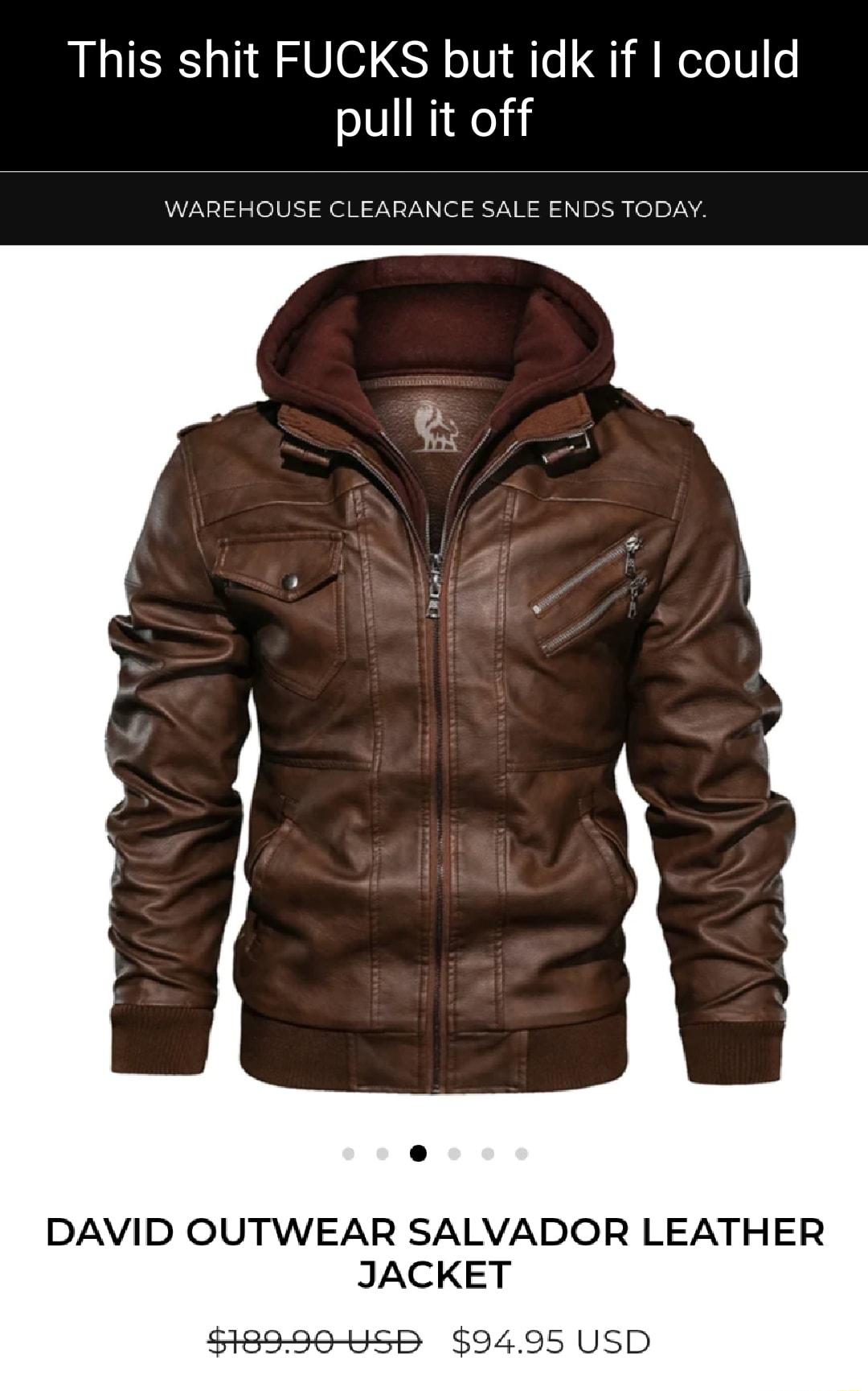 This shit FUCKS but idk if could pull it off WAREHOUSE CLEARANCE SALE ENDS TODAY DAVID OUTWEAR SALVADOR LEATHER JACKET 18996 9SB 9495 USD