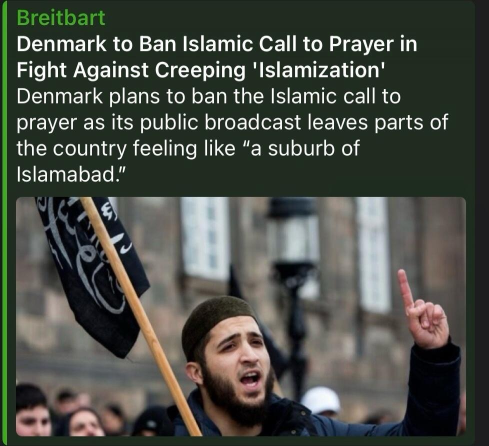 Breitbart Denmark to Ban Islamic Call to Prayer in Fight Against Creeping 'Islamization' Denmark plans to ban the Islamic call to prayer as its public broadcast leaves parts of the country feeling like 