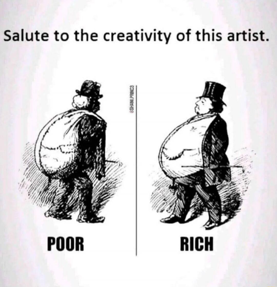Salute to the creativity of this artist. POOR  RICH