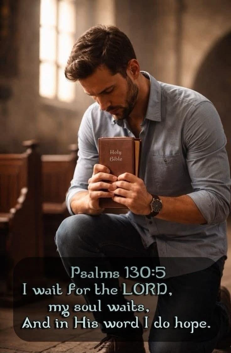Holy Bible Psalms 130:5 I wait for the LORD, my soul waits, And in His word I do hope.