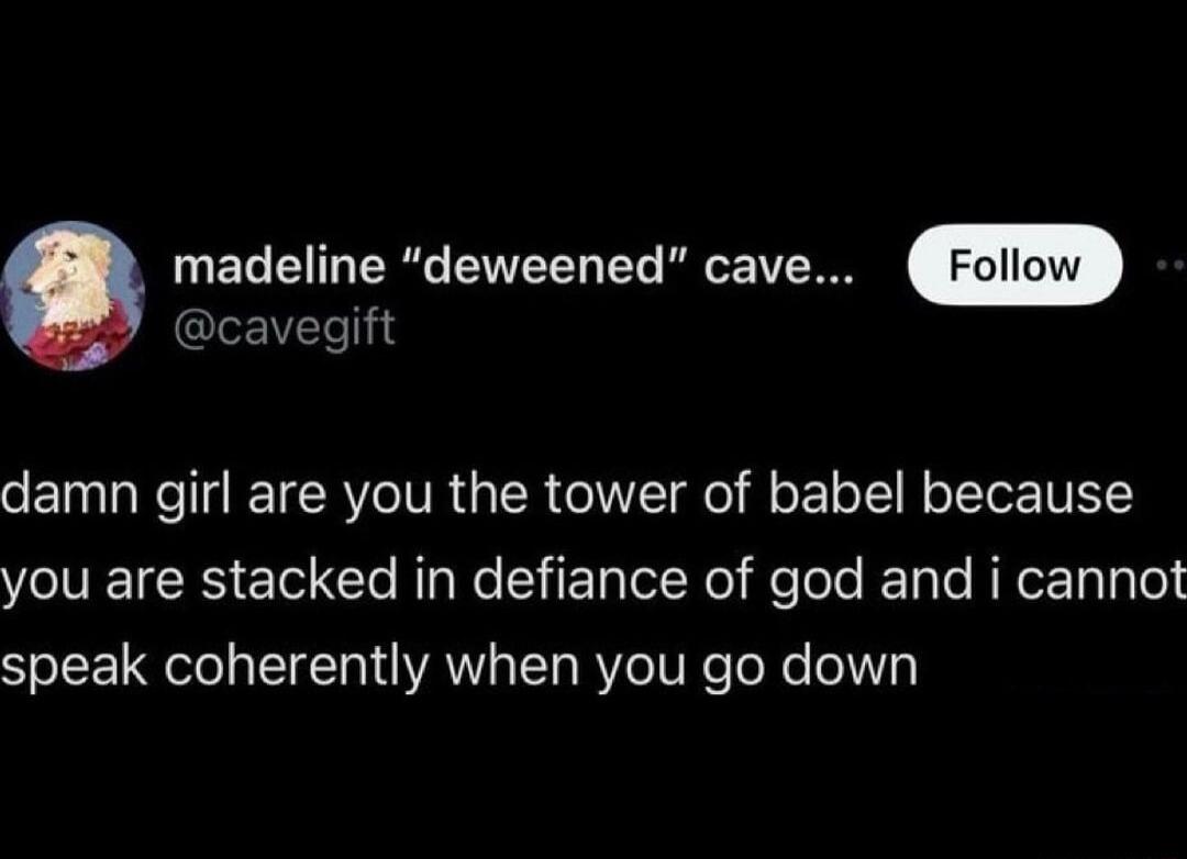 cavegift madeline deweened cave damn girl are you the tower of babel because you are stacked in defiance of god and i cannot speak coherently when you go down