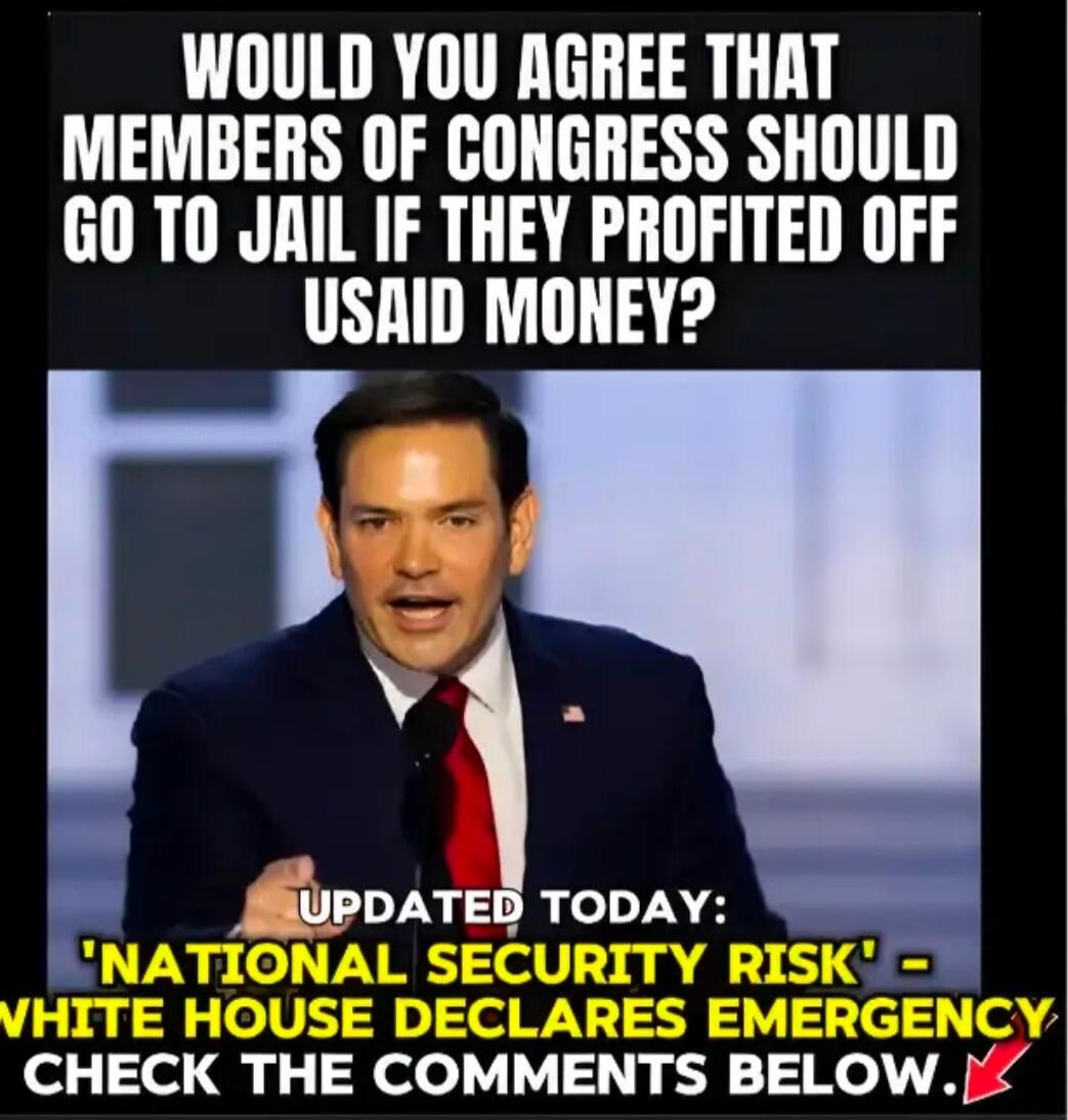 WOULD YOU AGREE THAT MEMBERS OF CONGRESS SHOULD GO TO JAIL IF THEY PROFITED OFF USAID MONEY? UPDATED TODAY: 'NATIONAL SECURITY RISK' - WHITE HOUSE DECLARES EMERGENCY CHECK THE COMMENTS BELOW.