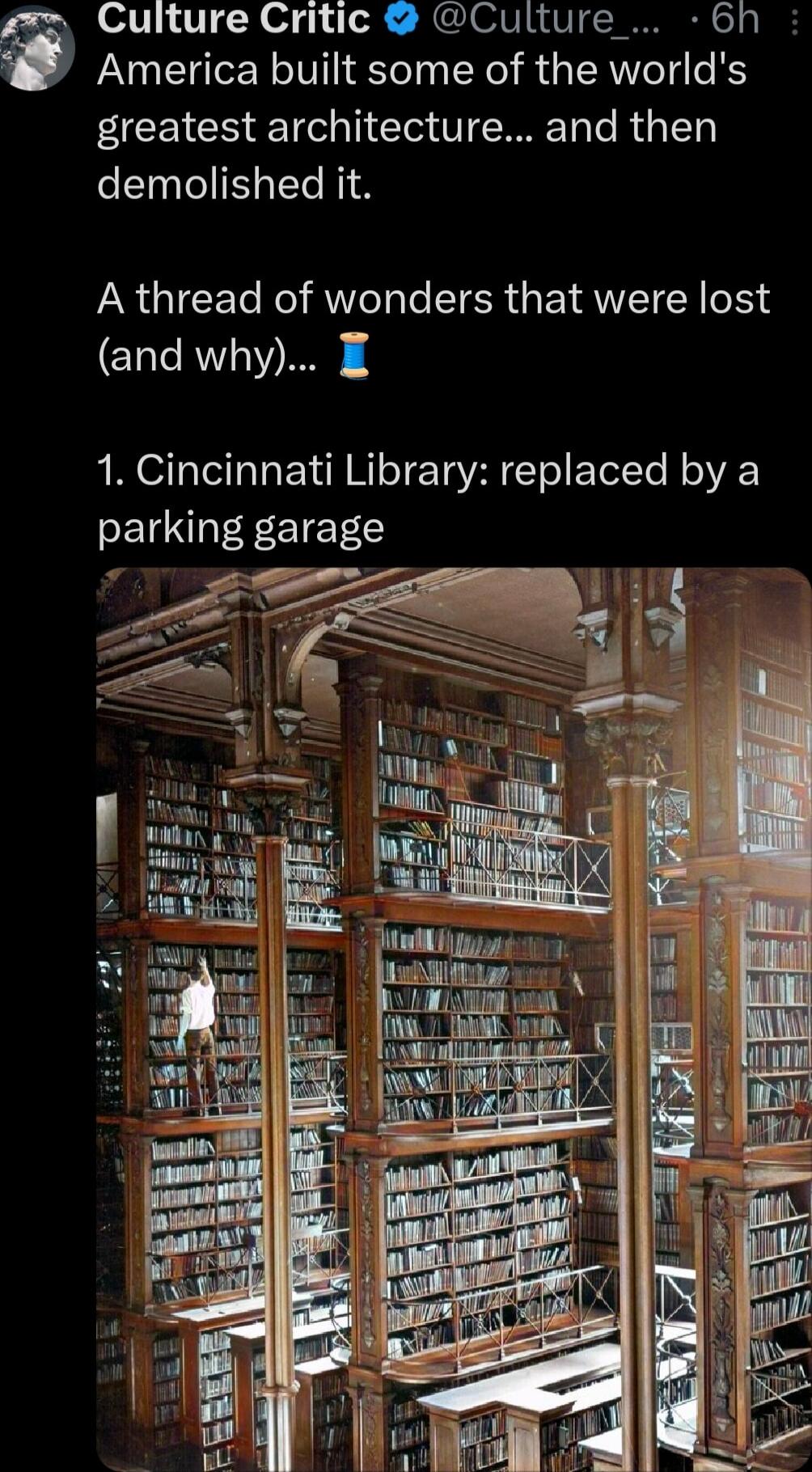 Culture Critic Culture_ 6nh America built some of the worlds greatest architecture and then demolished it A thread of wonders that were lost and why 1 Cincinnati Library replaced by a parking garage