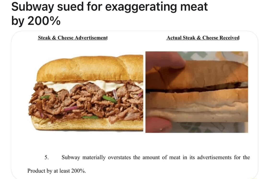 Subway sued for exaggerating meat by 200 5 Subway matrally overtts the amount of mest in s adveriscments for the Product by t et 200