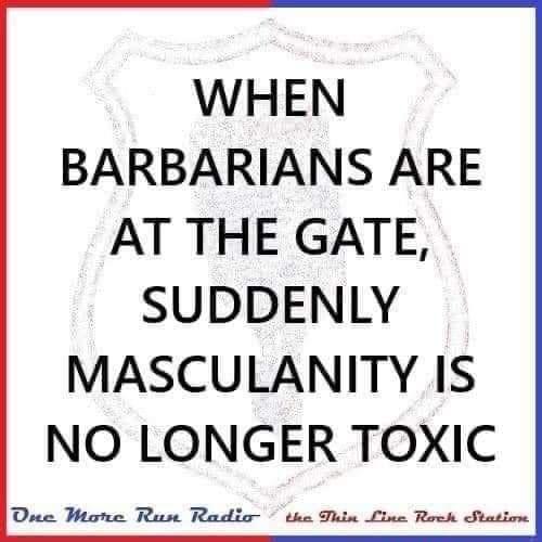 WHEN BARBARIANS ARE AT THE GATE SUDDENLY MASCULANITY IS NO LONGER TOXIC Dse Mone Ruse Radio the Tuin Line Roch Statioe