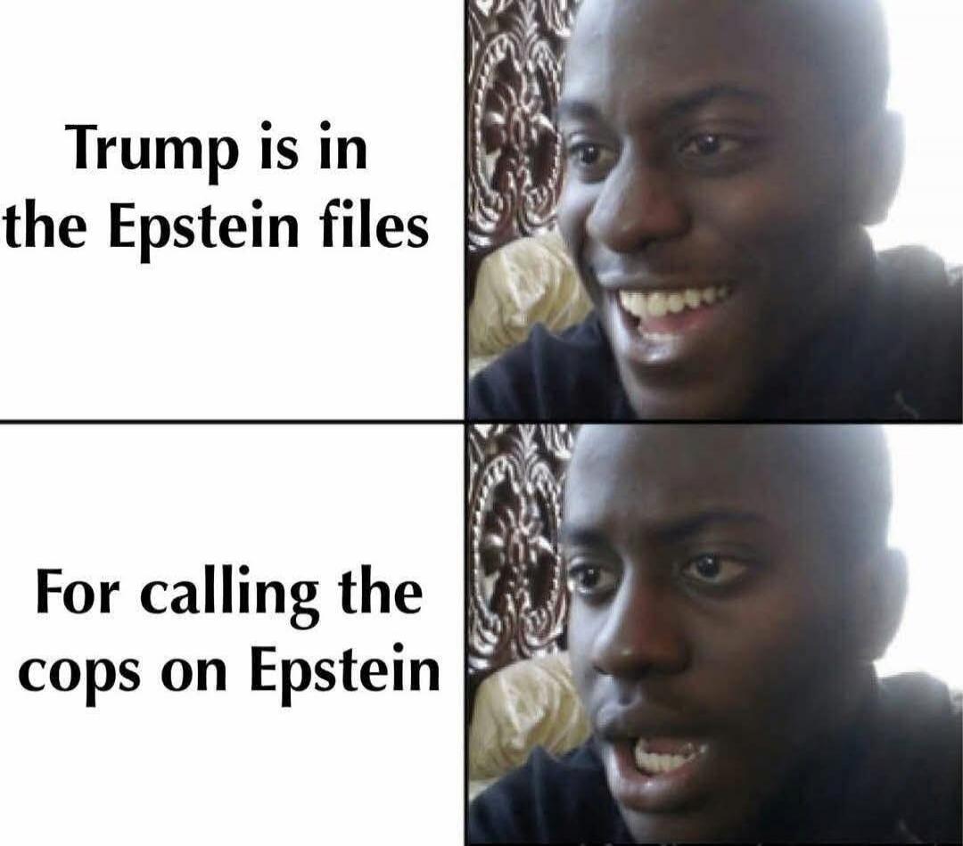 Trump is in the Epstein files. For calling the cops on Epstein.