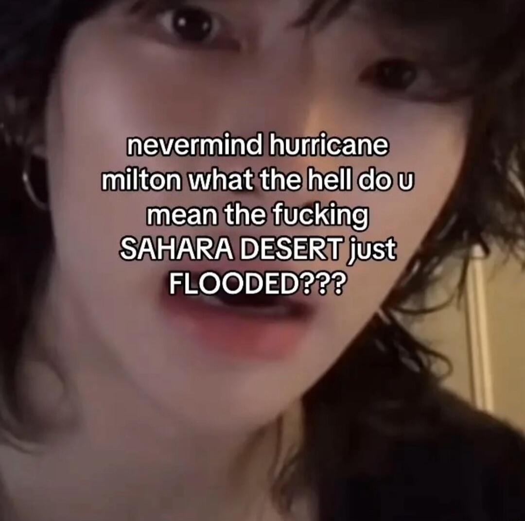 nevermind hurricane miltonjwhatithelhellldolu RN dne SAHARA DESERTJjUst FLOODED2