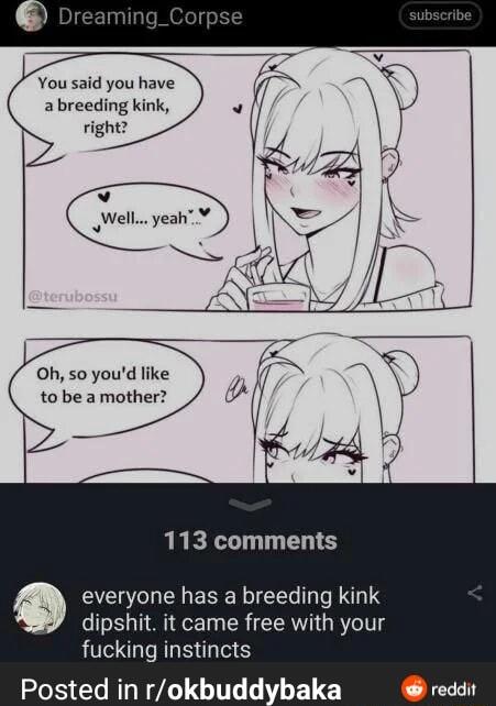 You said you have abreeding kink 2 right v JWell yeah Oh so youd like to be a mother 113 comments everyone has a breeding kink dipshit it came free with your fucking instincts Posted in rokbuddybaka reddit