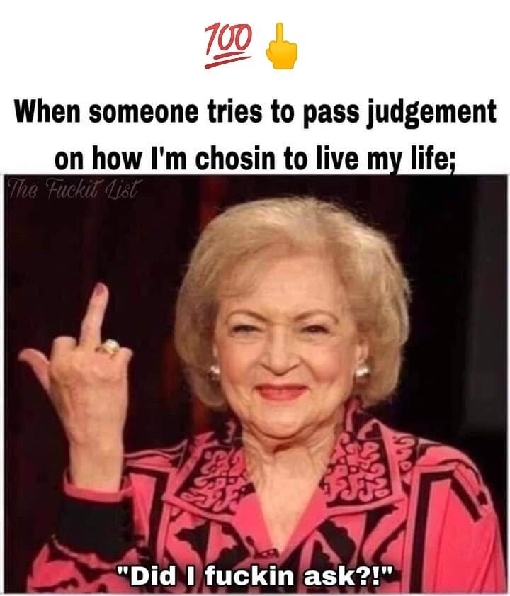 When someone tries to pass judgement on how Im chosin to live my life S J o a L ST N T e T e