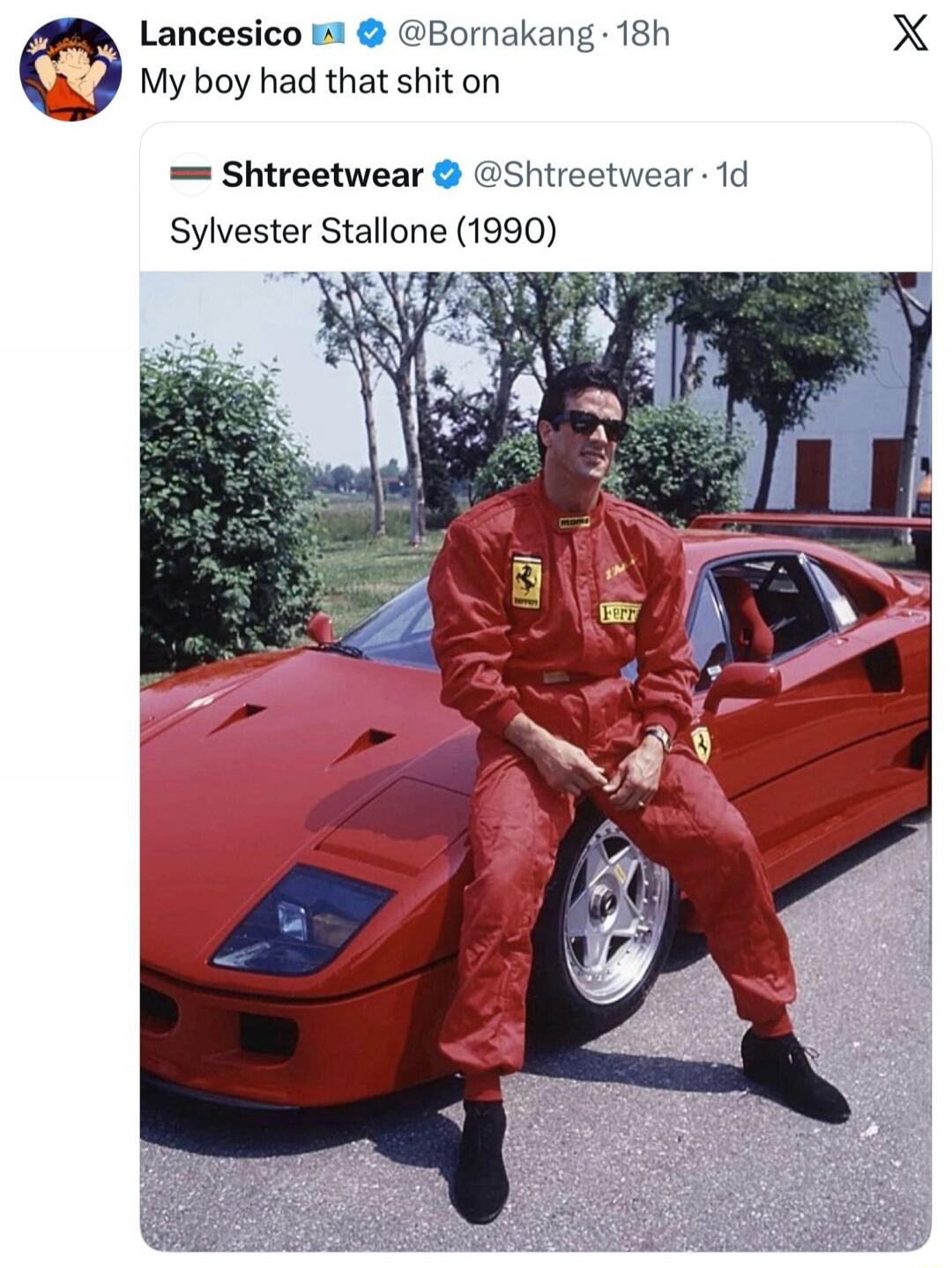 Lancesico @Bornakang 18h My boy had that shit on Shtreetwear @Shtreetwear 1d Sylvester Stallone (1990). An image of Sylvester Stallone in a red racing suit and sunglasses, sitting on the hood of a red Ferrari F40.
